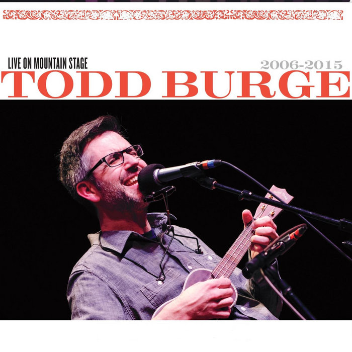 Live on Mountain Stage 2006-2015 Todd Burge