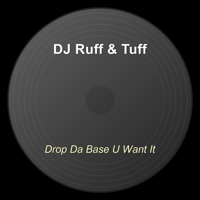 Drop Da Base U Want It | DJ Ruff & Tuff