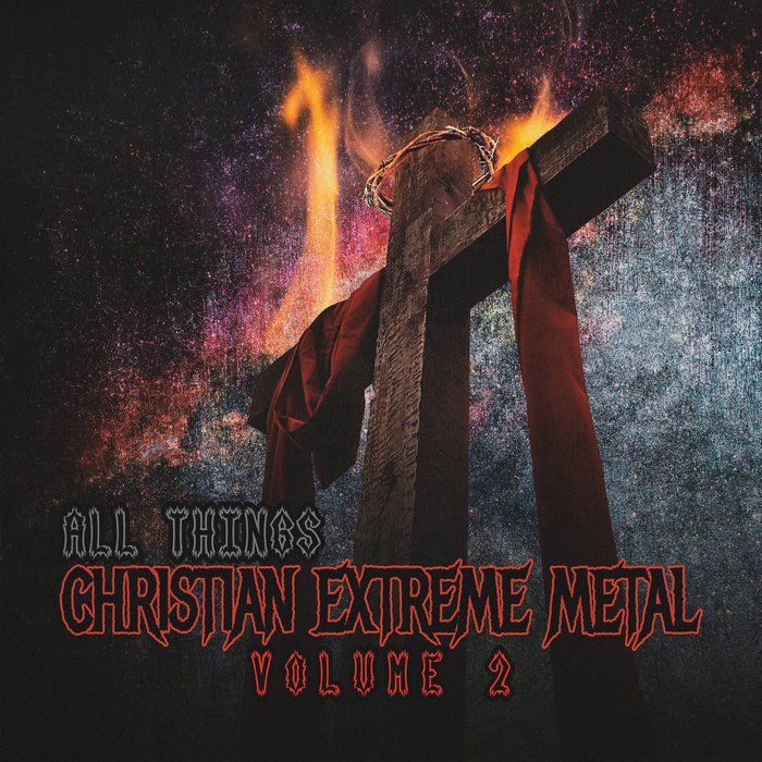 All Things Christian Extreme Metal Volume 2 Various Artists All