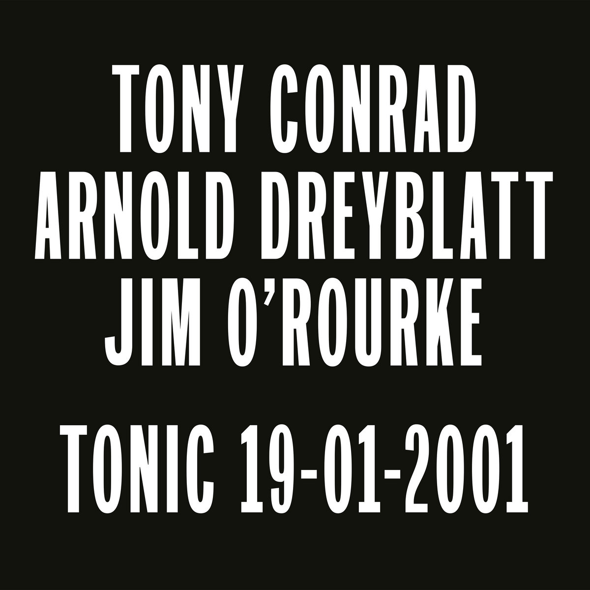 Tonic 19-01-2001 | Tony Conrad / Arnold Dreyblatt / Jim O