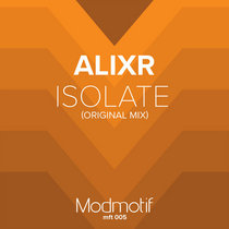 Alixr — (MFT005) Alixr - Isolate (Original Mix) FREE DOWNLOAD
