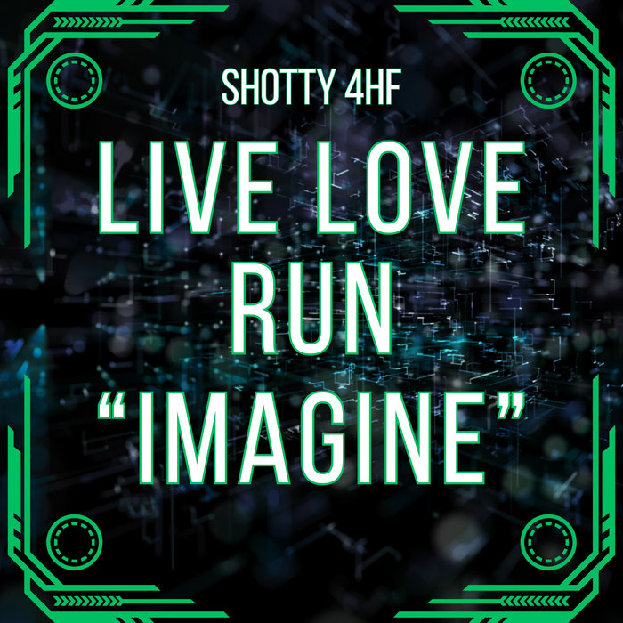 Live Love Run Imagine | Shotty 4HF