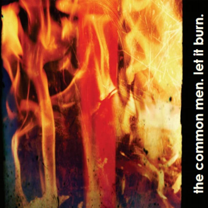 Let It Burn | The Common Men