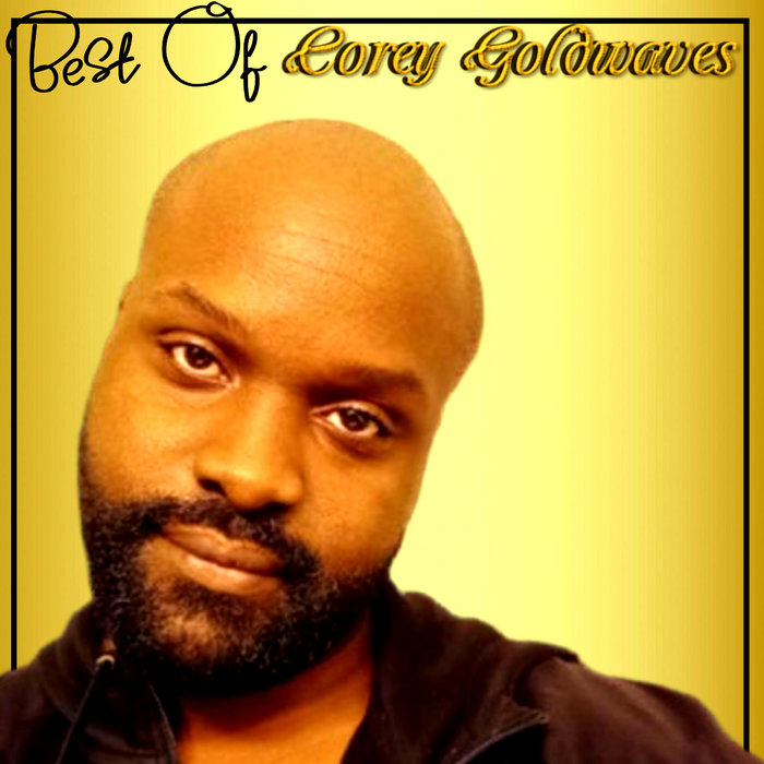 Best of Corey Goldwaves | Coreygoldwaves
