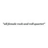 "all female rock and roll quartet"