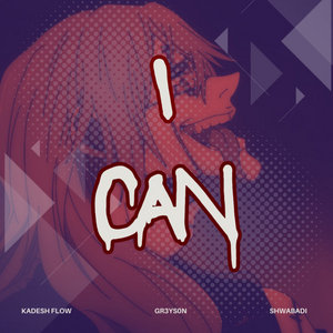 I Can (Mahito) -Kadesh Flow x Gr3ys0n x Shwabadi cover