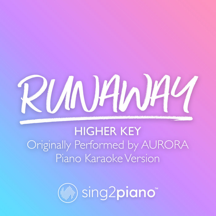 Runaway (Higher Key) [Originally Performed by AURORA] (Piano Karaoke Version) Sing2Piano