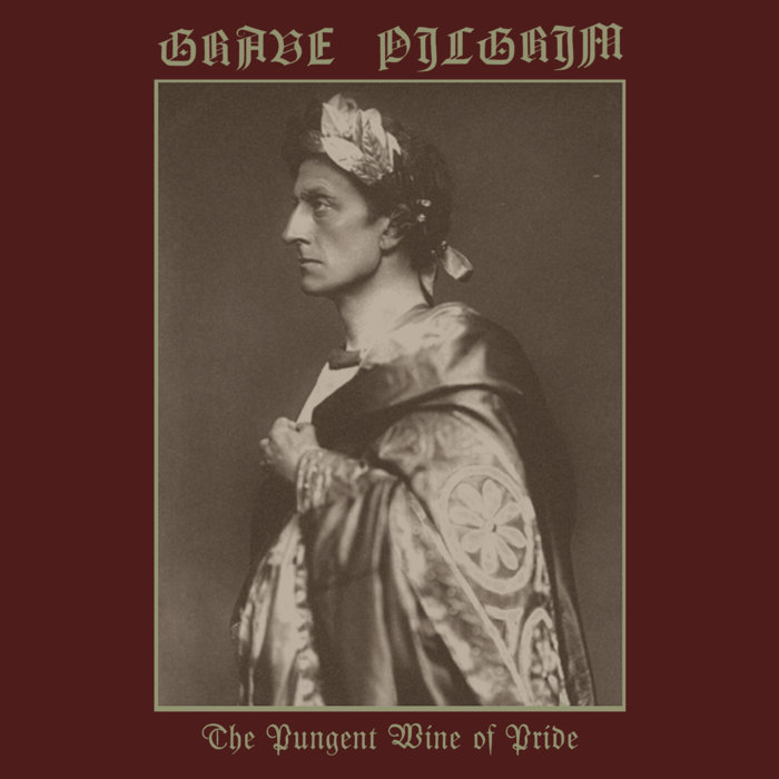 Grave Pilgrim - The Pungent Wine of Pride