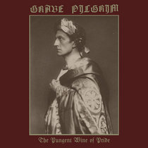 Grave Pilgrim - The Pungent Wine of Pride