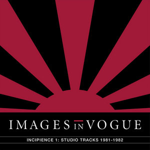 Images in Vogue — Incipience 1: Studio Tracks 1981-1982