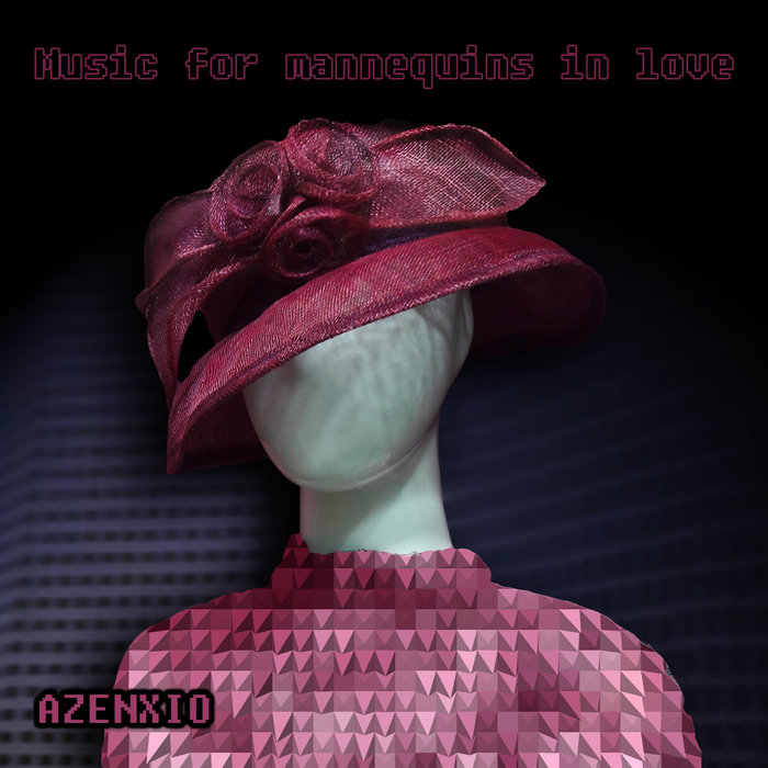 Music for mannequins in love AZENXIO