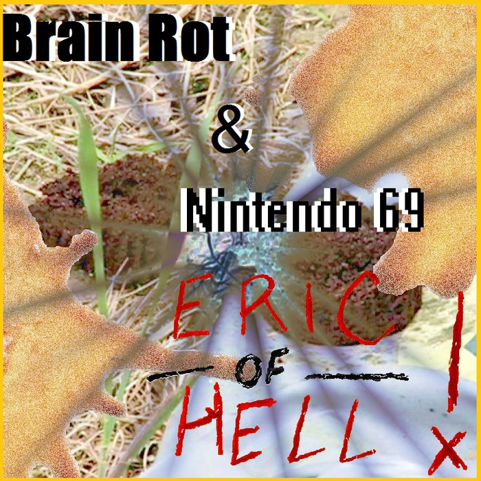 Brain Rot / Nintendo 69 | Eric Of Hell