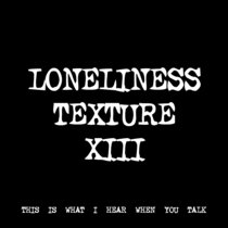 LONELINESS TEXTURE XIII [TF00579] cover art