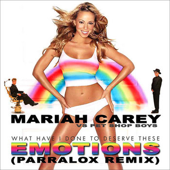 Mariah Carey vs Pet Shop Boys - What Have I Done To Deserve These Emotions (Parralox Remix V2)