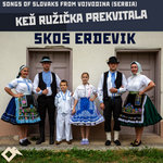 Keď Ružička Prekvitala:  Songs of Slovaks from Vojvodina (Serbia)