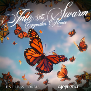 Into The Swarm (Egopusher Remix)Endless Forms x Egopusher cover