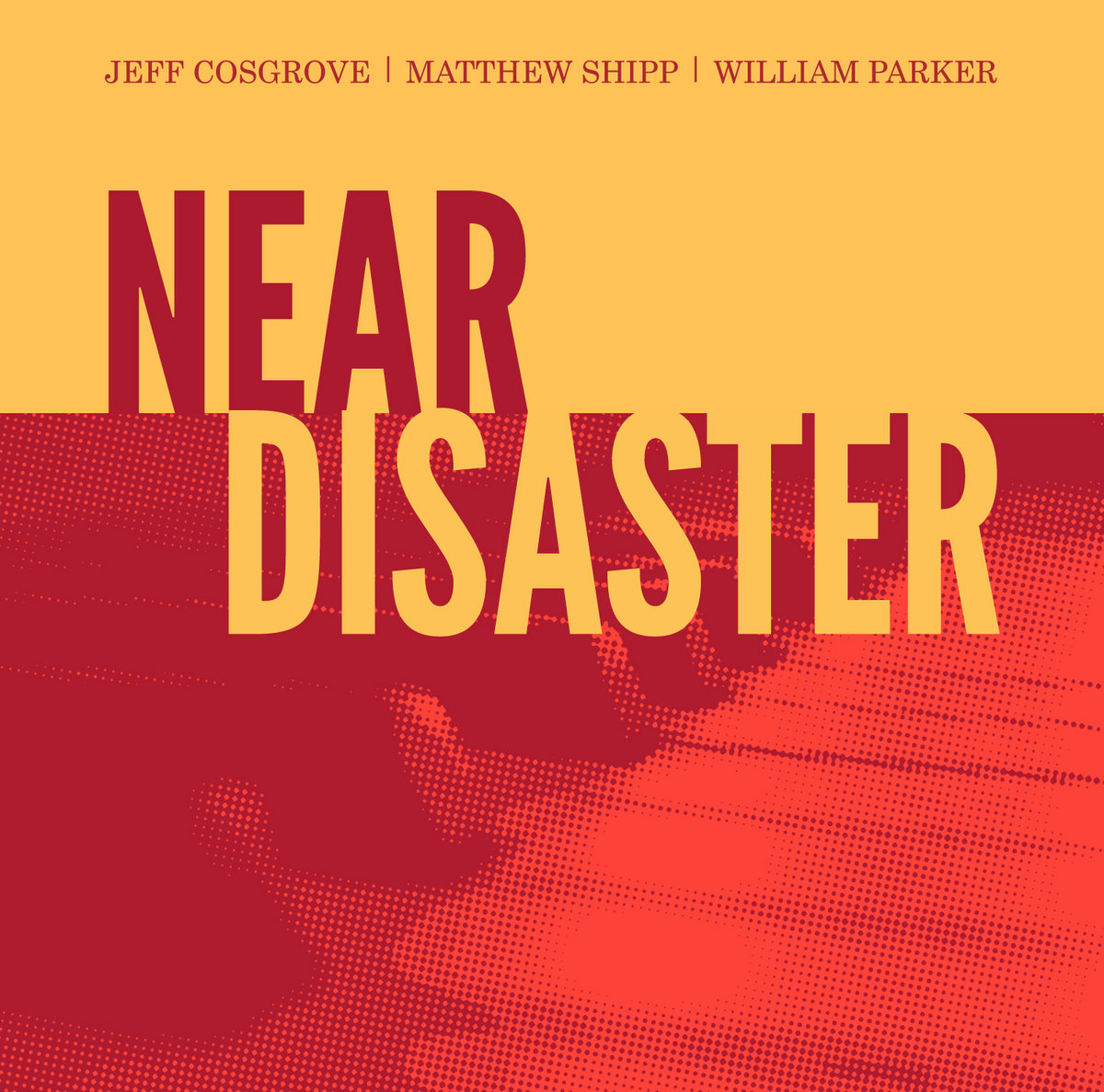 Near Disaster | Jeff Cosgrove - Matthew Shipp - William Parker