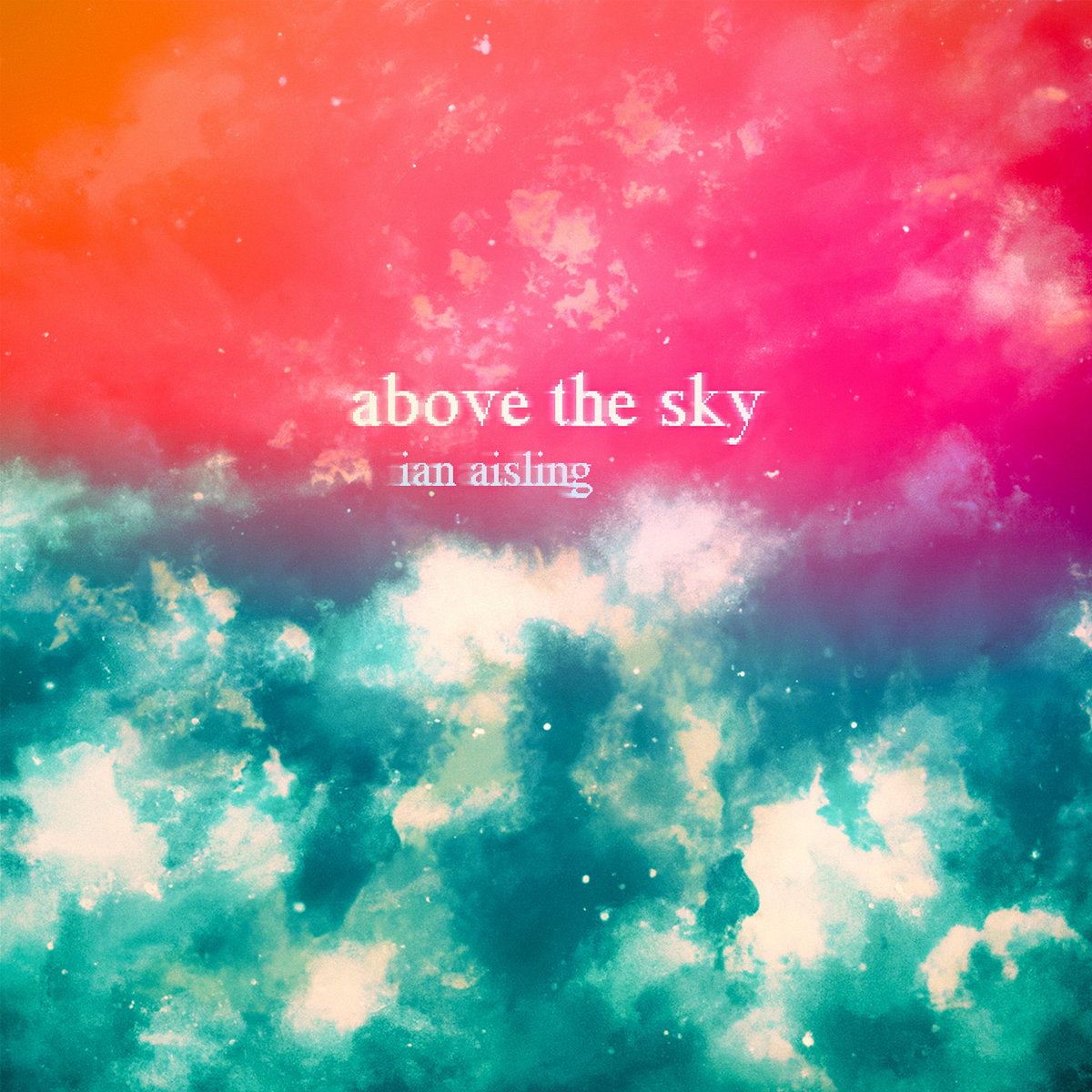 Above the Sky | Ian Aisling | Ian Aisling