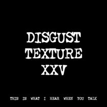 DISGUST TEXTURE XXV [TF00928] cover art