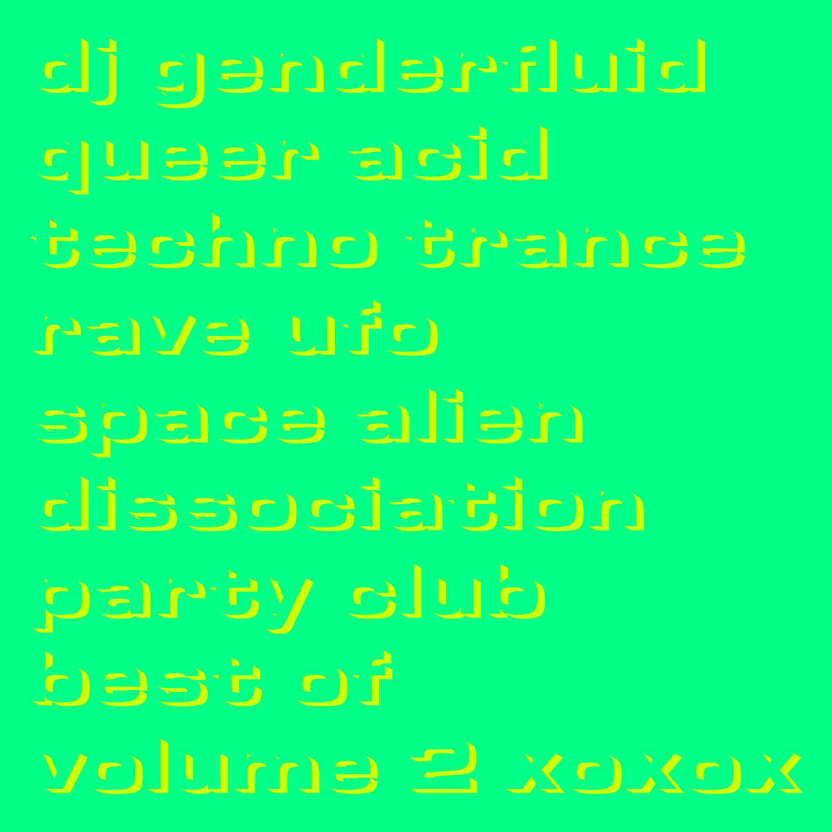 queer acid techno trance rave ufo space alien dissociation party club best of volume 2 xoxox