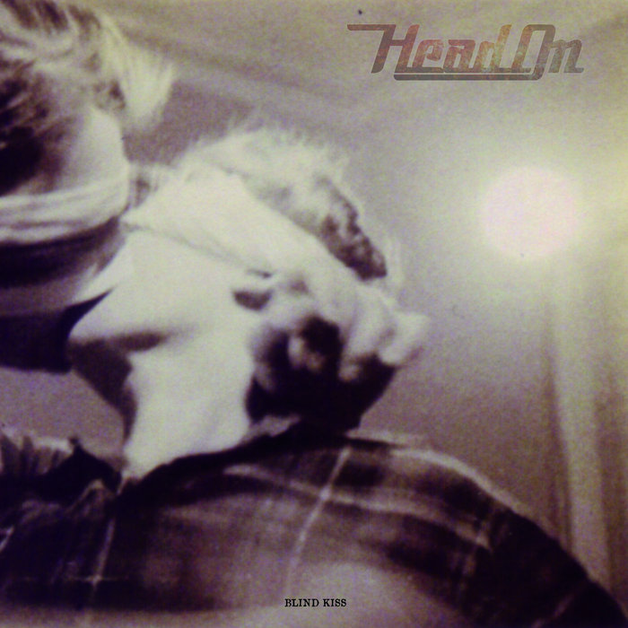 Blind Kiss | HEAD ON
