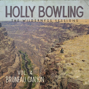 Holly Bowling — The Wilderness Sessions Vol. 4 - Bruneau Canyon