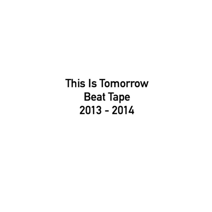 Beat Tape 2013 2014 This Is Tomorrow