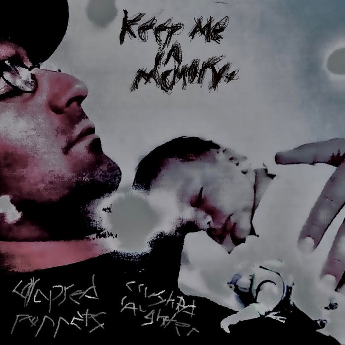 Keep me in memory. | Collapsed puppets; crushed laughter ...