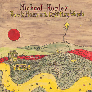 Michael Hurley — Back Home With Drifting Woods