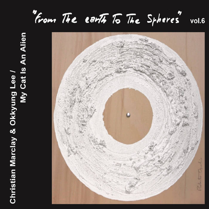 From The Earth To The Spheres Vol. 6 | Christian Marclay & Okkyung