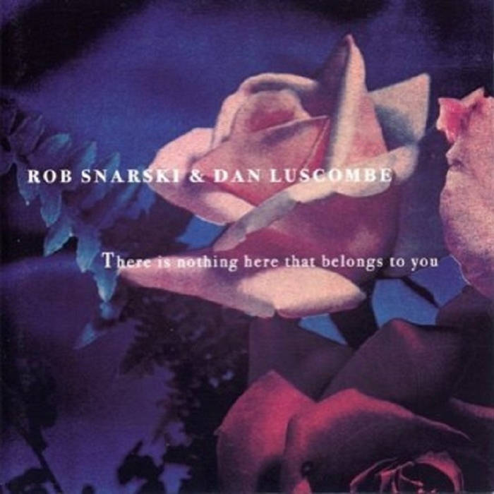 There Is Nothing Here That Belongs To You | Rob Snarski & Dan
