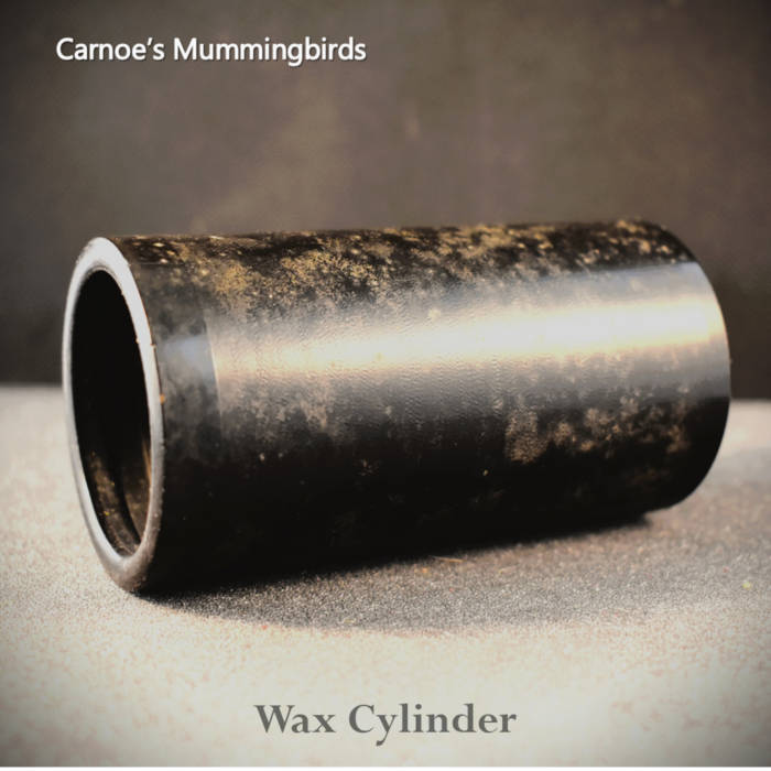 Wax Cylinder, by Carnoe&#39;s Mummingbirds