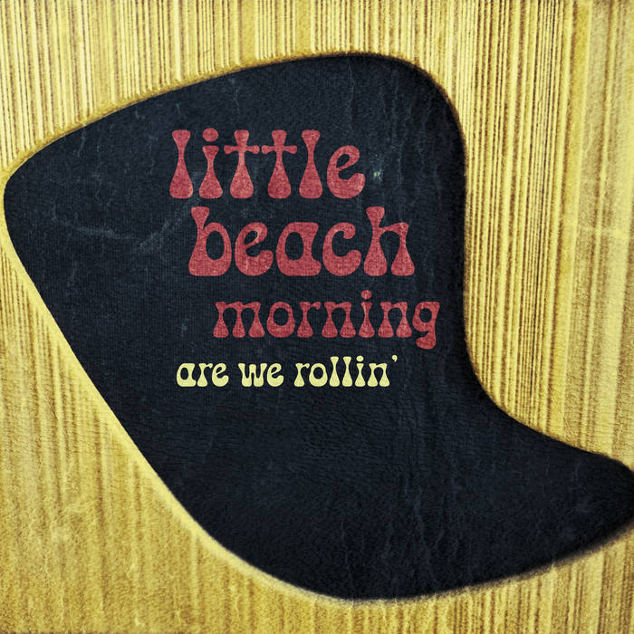 are we rollin&#39;, by little beach morning