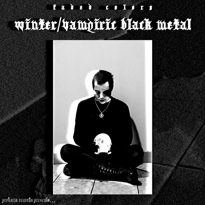 winter/vampiric black metal | faded colors