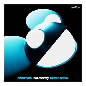 Not Exactly (Rinzen Remix)deadmau5, Rinzen cover