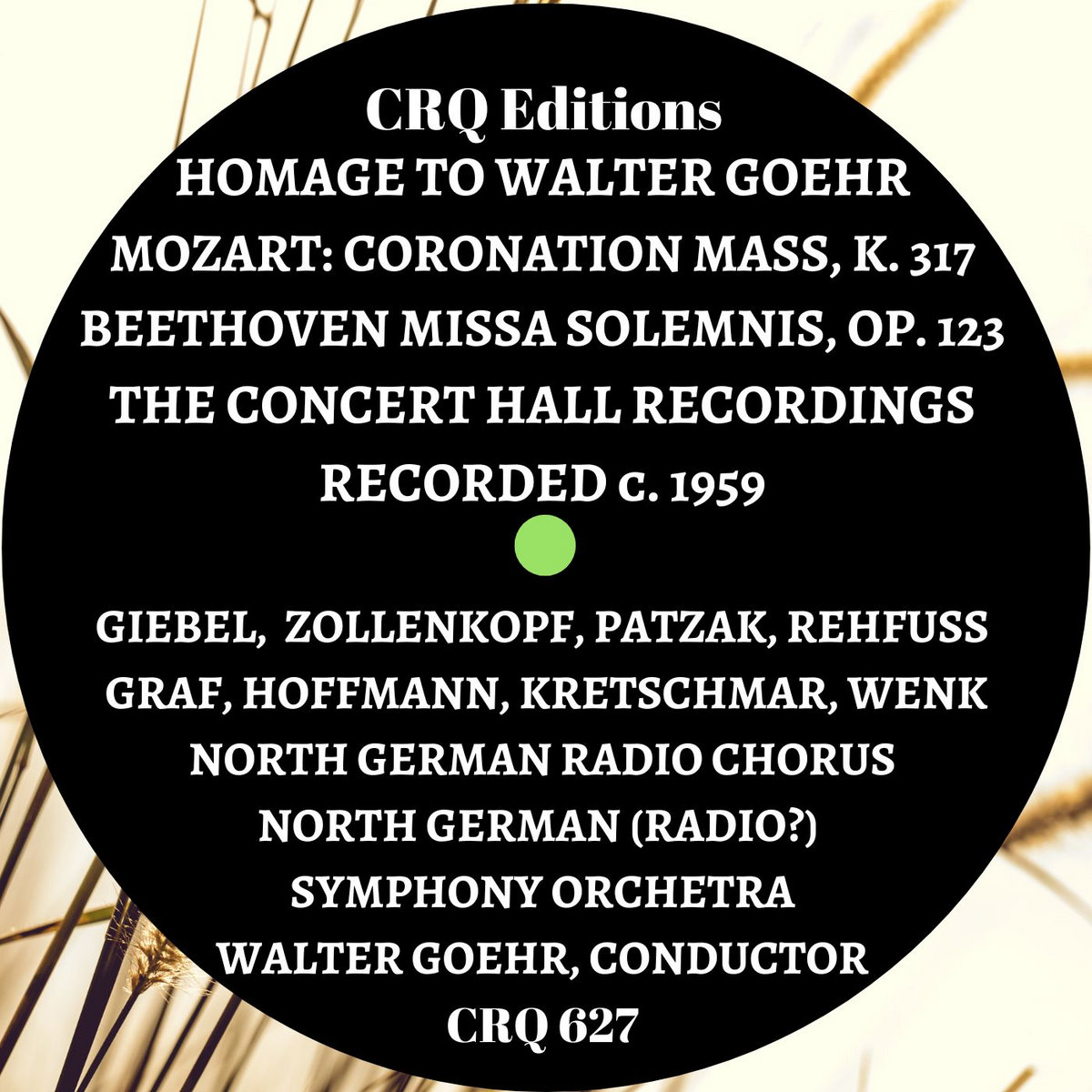 CRQ 627 HOMAGE TO WALTER GOEHR: MOZART: CORONATION MASS, BEETHOVEN MISSA SOLEMNIS ON CONCERT HALL