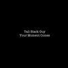 Tall Black Guy - Your Moment Comes