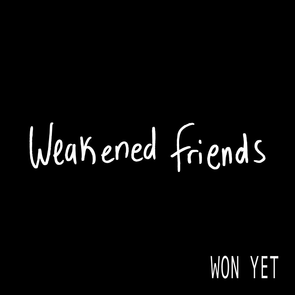 Won Yet Weakened Friends