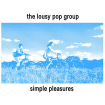 shiny happy records — the Lousy Pop Group - Simple Pleasures