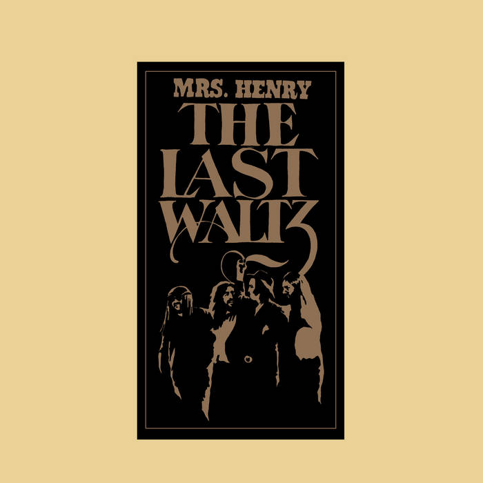 Mrs. Henry presents THE LAST WALTZ | MRS. HENRY