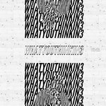 WHATYOUTHINKIN Vol.3