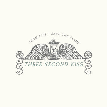 Three Second Kiss - From fire I save the flame