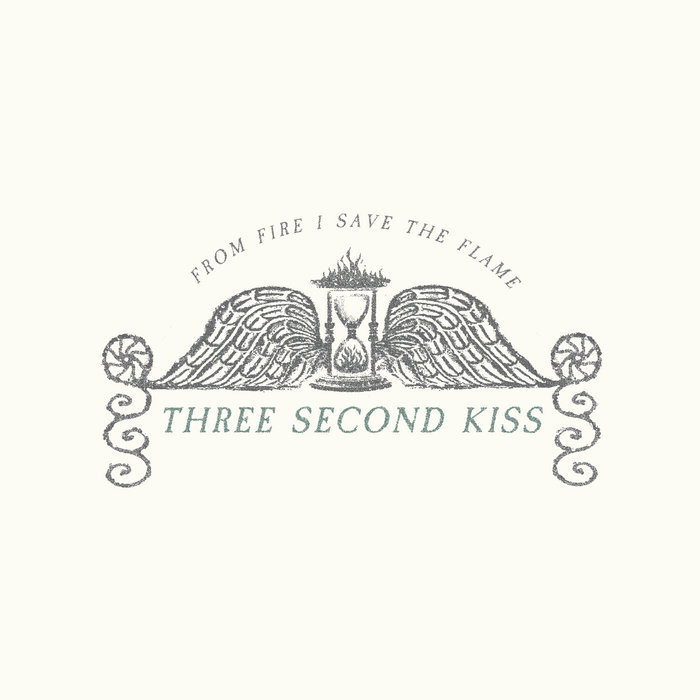 Three Second Kiss - From fire I save the flame
