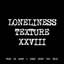LONELINESS TEXTURE XXVIII [TF01023] cover art