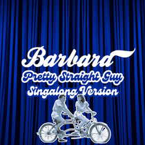 Barbara — Pretty Straight Guy (Singalong Version)