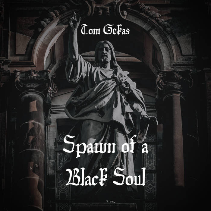 Spawn Of A Black Soul Tom Gekas