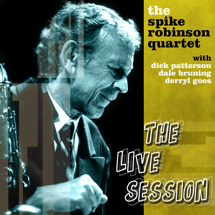 Spike Robinson the Live Session Spike Robinson Quartet Dick Patterson