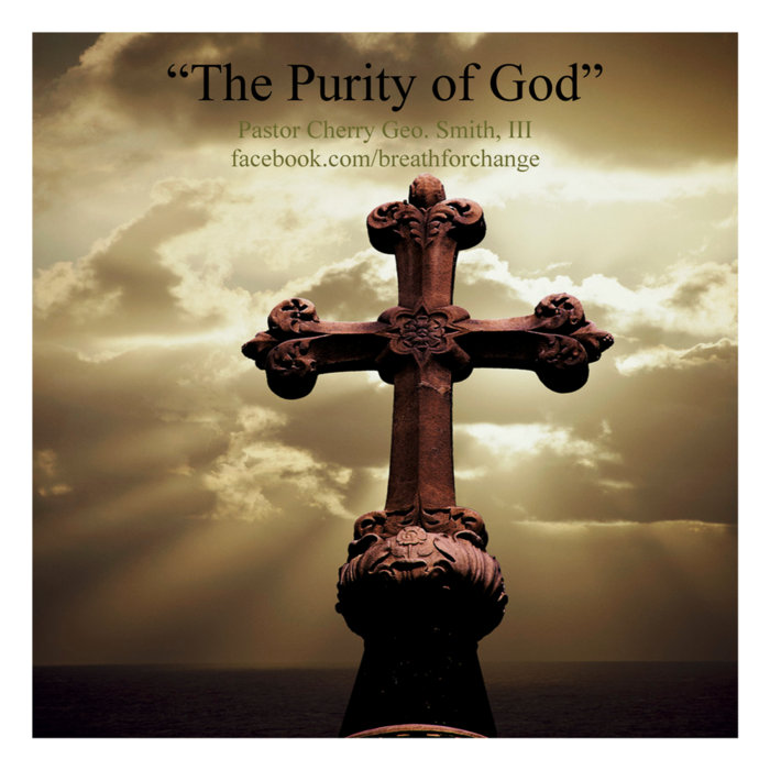 Purity God The Purity of God | Pastor Cherry | Cherry Geo. Smith, III