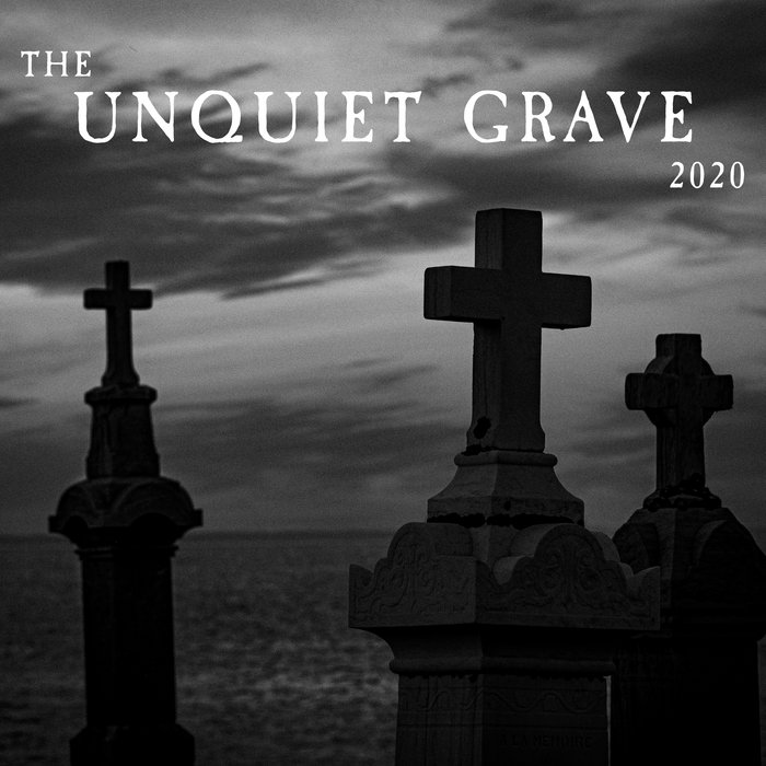 The Unquiet Grave 2020 | Various Artists | The Unquiet Grave