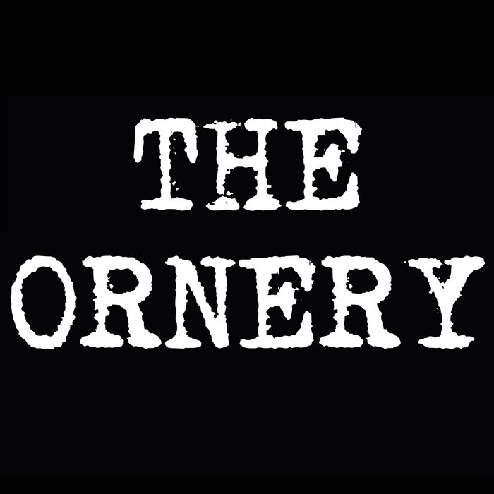 THE ORNERY EP | The Ornery